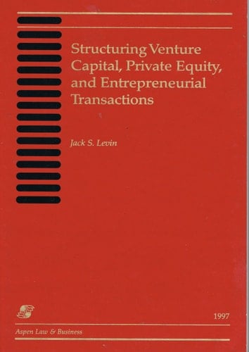 Structuring Venture Capital, Private Equity and Entrepreneurial Transactions 1997