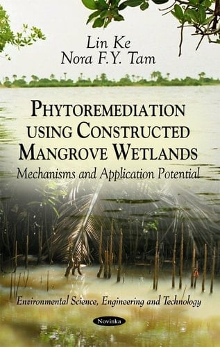 Phytoremediation Using Constructed Mangrove Wetlands Mechanisms and Application Potential