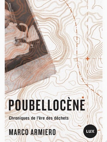 Poubellocène Chroniques de l’ère des déchets