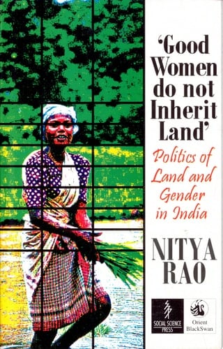 "Good Women Do Not Inherit Land" Politics of Land and Gender in India