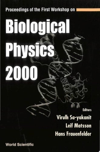 Proceedings of the First Workshop on Biological Physics 2000 Chulalongkorn University, Bangkok, Thailand, September 18-22, 2000