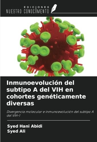 Inmunoevolución del subtipo A del VIH en cohortes genéticamente diversas: Divergencia molecular e inmunoevolución del subtipo A del VIH-1 (Spanish Edition)