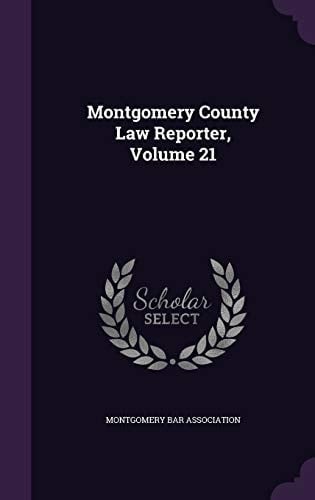 Montgomery County Law Reporter, Volume 21