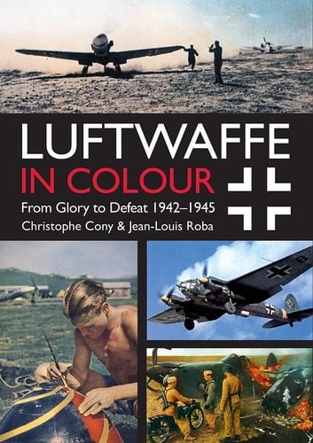 Luftwaffe in Colour: from Glory to Defeat 1942-1945