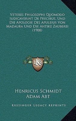 Veteres Philosophi Quomodo Iudicaverint De Precibus, Und Die Apologie Des Apuleius Von Madaura Und Die Antike Zauberei (1908) (Latin Edition)