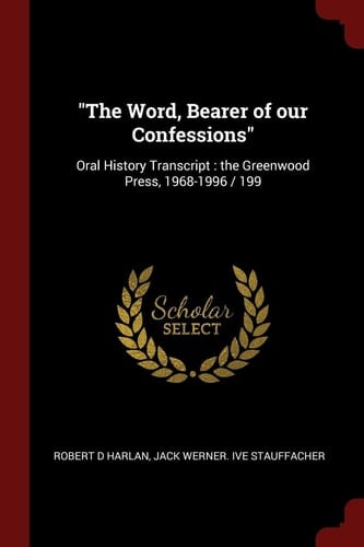 The Word, Bearer of Our Confessions Oral History Transcript: The Greenwood Press, 1968-1996 / 199