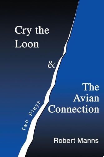 Cry the Loon and The Avian Connection Two Plays
