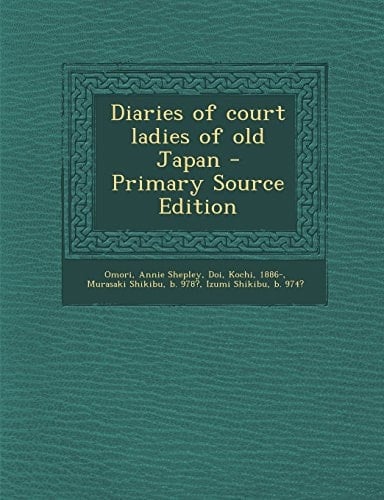 Diaries of Court Ladies of Old Japan - Primary Source Edition