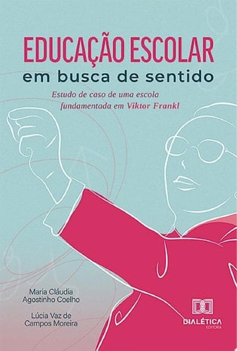 Educação escolar em busca de sentido estudo de caso de uma escola fundamentada em Viktor Frankl