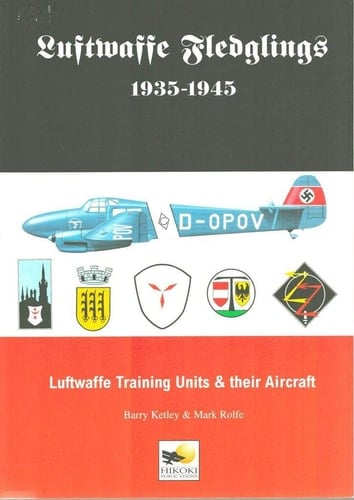 Luftwaffe Fledglings, 1935-1945 Luftwaffe Training Units and Their Aircraft