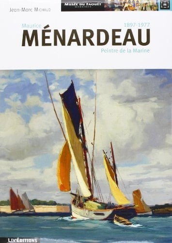 Maurice Ménardeau. 1897-1977. Peintre de la marine