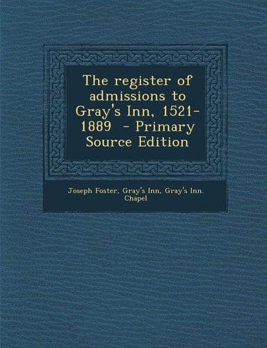 The Register of Admissions to Gray's Inn, 1521-1889 - Primary Source Edition