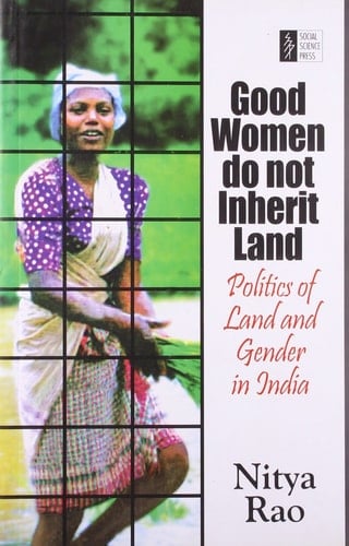 'Good Women Do Not Inherit Land' Politics of Land and Gender in India