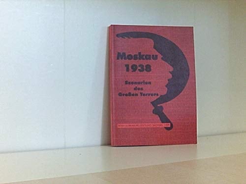 Moskau 1938: Szenarien des Grossen Terrors (German Edition)