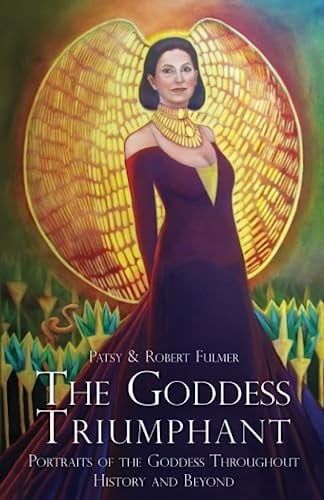 The Goddess Triumphant Portraits of the Goddess Throughout History and Beyond