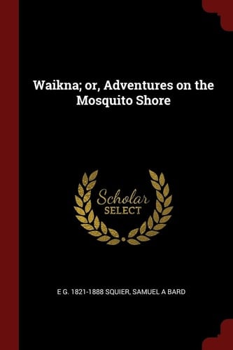 Waikna; Or, Adventures on the Mosquito Shore