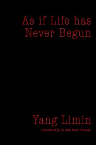 As If Life Has Never Begun Selected Poems of Yang Limin