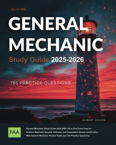 General Mechanic Study Guide 2025-2026: All in One Exam Prep for Aviation Mechanic General, Airframe, and Powerplant Airman Certification. with General Mechanic Review Guide and 785 Practice Questions