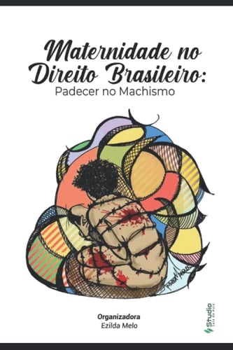 MATERNIDADE NO DIREITO BRASILEIRO: PADECER NO MACHISMO (Portuguese Edition)