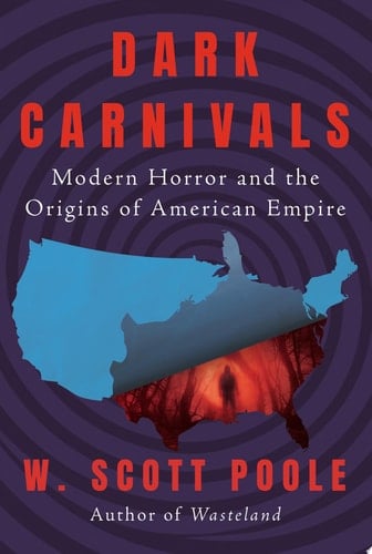 Dark Carnivals Modern Horror and the Origins of American Empire