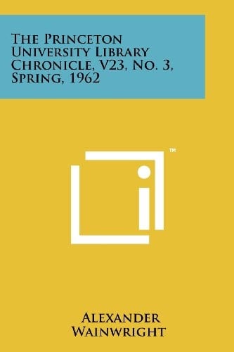 The Princeton University Library Chronicle, V23, No. 3, Spring, 1962