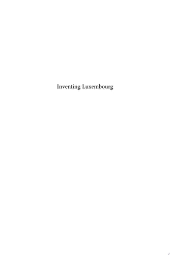 Inventing Luxembourg Representations of the Past, Space and Language from the Nineteenth to the Twenty-First Century