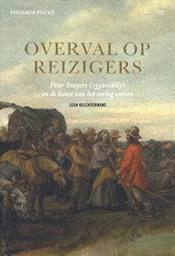 Overval op reizigers Peter Snayers (1592-1667) en de kunst van het oorlog voeren