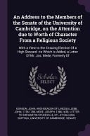An Address to the Members of the Senate of the University of Cambridge, on the Attention Due to Worth of Character From a Religious Society With a View to the Ensuing Election Of a High Steward: to Which is Added, a Letter Of Mr. Jos. Mede, Formerly Of