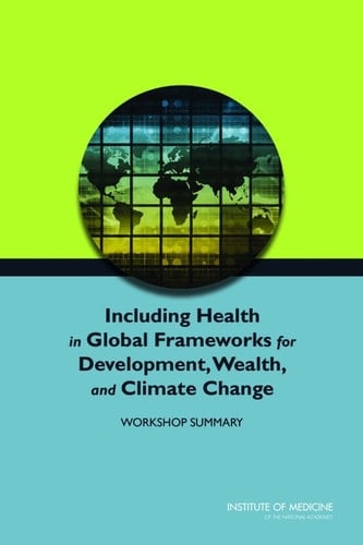 Including Health in Global Frameworks for Development, Wealth, and Climate Change Workshop Summary