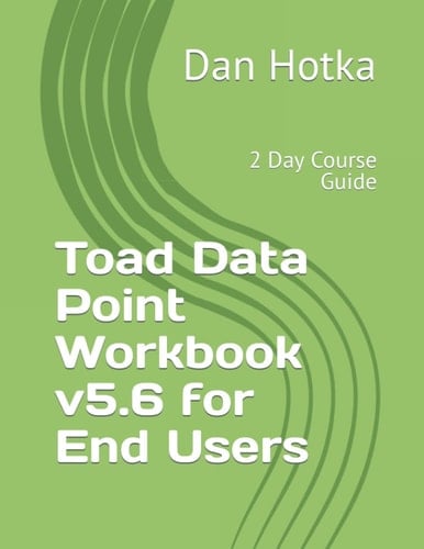 Toad Data Point Workbook v5.6 for End Users: 2 Day Course Guide
