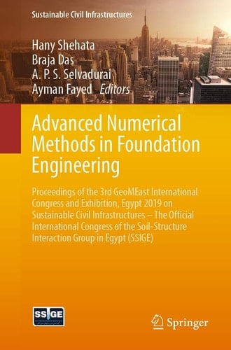 Advanced Numerical Methods in Foundation Engineering Proceedings of the 3rd GeoMEast International Congress and Exhibition, Egypt 2019 on Sustainable Civil Infrastructures – The Official International Congress of the Soil-Structure Interaction Group in Egypt (SSIGE)