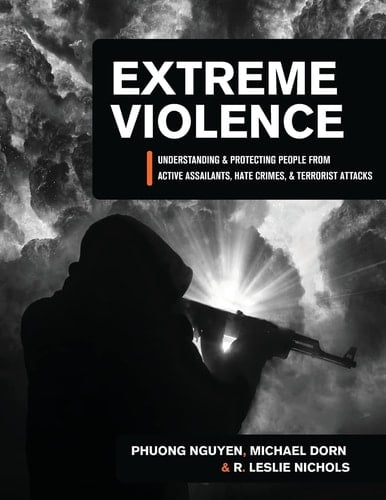 Extreme Violence Understanding and Protecting People from Active Assailants, Hate Crimes, and Terrorist Attacks