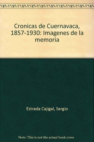 Crónicas de Cuernavaca, 1857-1930 imágenes de la memoria