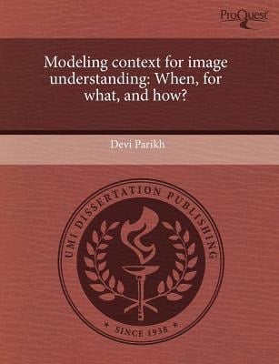Modeling Context for Image Understanding : When, for what, and How?