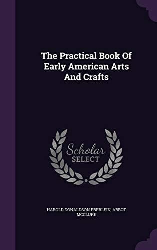The Practical Book Of Early American Arts And Crafts