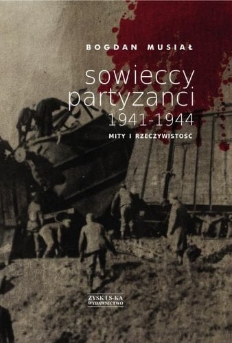 Sowieccy partyzanci 1941-1944 mity i rzeczywistosć