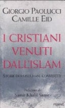 I cristiani venuti dall'Islam. Storie di musulmani convertiti