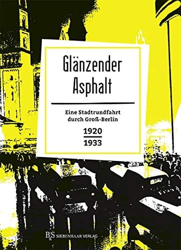 Glänzender Asphalt eine Stadtrundfahrt durch Groß-Berlin 1920-1933