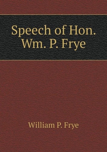Speech of Hon. Wm. P. Frye
