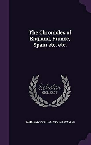 The Chronicles of England, France, Spain, Etc. Etc
