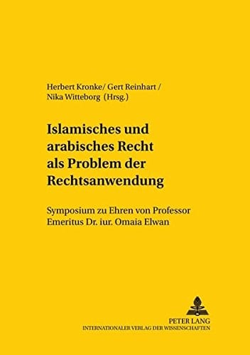Islamisches und arabisches Recht als Problem der Rechtsanwendung: Symposium zu Ehren von Professor Emeritus Dr. iur. Omaia Elwan- Veranstaltet vom ... International Law Studies) (German Edition)