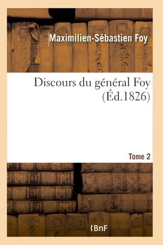 Discours Du Général Foy Tome 2