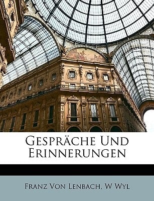Franz von Lenbach Gespräche und Erinnerungen (German Edition)