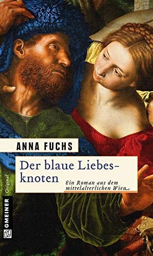 Der blaue Liebesknoten Hannerl ermittelt ; [ein Roman aus dem mittelalterlichen Wien]