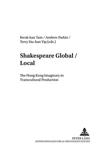 Shakespeare Global/local The Hong Kong Imaginary in Transcultural Production