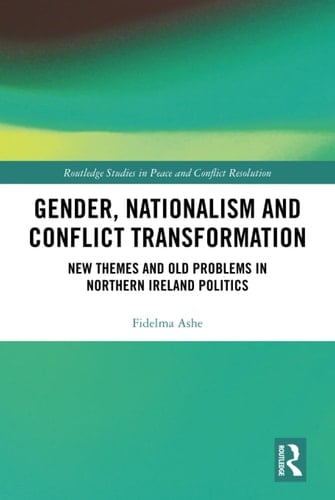 Gender, Nationalism and Conflict Transformation New Themes and Old Problems in Northern Ireland Politics