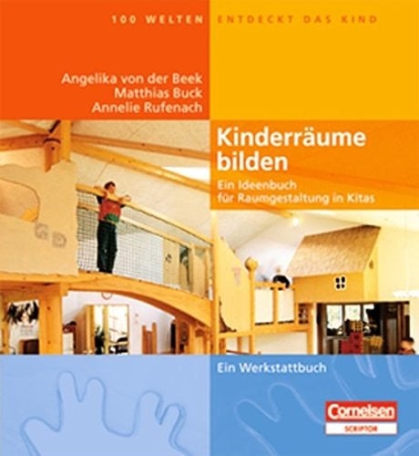 Kinderräume bilden ein Ideenbuch für Raumgestaltung in Kitas ; [ein Werkstattbuch]