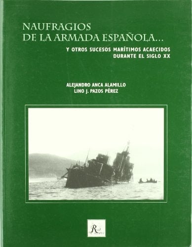 Naufragios de la Armada española... y otros sucesos marítimos acaecidos durante el siglo XX