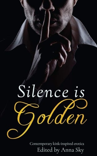 Silence Is Golden Contemporary Kink-Inspired Erotica
