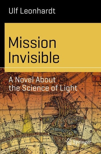 Mission Invisible A Novel About the Science of Light